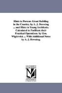 Hints to Persons about Building in the Country. by A. J. Downing ... and Hints to Young Architects. Calculated to Facili di Andrew Jackson Downing, A. J. (Andrew Jackson) Downing edito da UNIV OF MICHIGAN PR