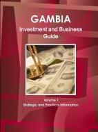 Gambia Investment And Business Guide Volume 1 Strategic And Practical Information di IBP edito da Ibp Usa