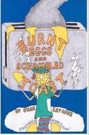 Burnt Eggs and Scrambled Toast di Jack Batcher, Nicole Cicciari edito da Createspace