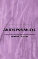 An Eye for an Eye di Anthony Ed Trollope edito da Goldberg Press