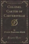 Colonel Carter Of Cartersville (classic Reprint) di Francis Hopkinson Smith edito da Forgotten Books