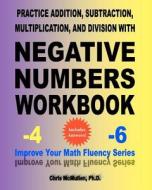 Practice Addition, Subtraction, Multiplication, and Division with Negative Numbers Workbook: Improve Your Math Fluency Series di Chris McMullen Ph. D. edito da Createspace