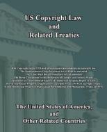 Us Copyright Law and Related Treaties di United Sta The United States of America, Related Countri Other Related Countries, The United States of America edito da Createspace