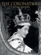 The Coronation: A Royal History di Annie Bullen edito da Dundurn Group