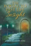 The Portal to Past Life Insight di Lynn C. LeBlanc edito da FRIESENPR