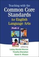 Teaching with the Common Core Standards for English Language Arts, PreK-2 di Lesley M. Morrow edito da Guilford Press