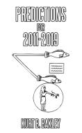 Predictions for 2011-2019 di Kurt B. Bakley edito da AUTHORHOUSE