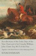 Recollections of the Early Days of the Vine Hunt and of its Founder William John Chute Esq. M. P. of the Vine - Together di Sexagenarian edito da Read Books