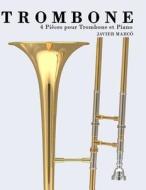 Trombone: 4 Pieces Pour Trombone Et Piano di Javier Marco edito da Createspace