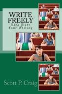 Write Freely: Kick Start Your Writing di Scott P. Craig edito da Createspace