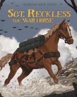 Sgt. Reckless the War Horse: Korean War Hero di Melissa Higgins edito da Picture Window Books