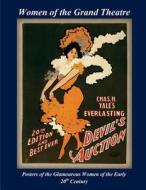 Women of the Grand Theatre: Posters of the Glamorous Women of the Early 20th Century di Patrick W. Nee edito da Createspace