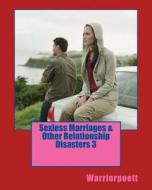 Sexless Marriages & Other Relationship Disasters 3 di Warriorpoett edito da Createspace