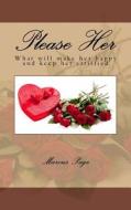 Please Her: What Women Really Think about Romance and First Impressions. a Guide to Getting Men on the Right Track. di Marcus Page edito da Createspace