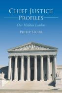 Chief Justice Profiles di Philip Secor edito da iUniverse