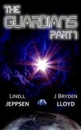 The Guardians - Part One: (Episodes 1-6) di J. Bryden Lloyd, Linell Jeppsen edito da Createspace