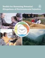Toolkit for Assessing Potential Allegations of Environmental Injustice di U. S. Environmental Protection Agency edito da Createspace