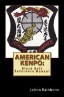 American Kenpo: Black Belt Reference Manual di Leann Rathbone edito da Createspace