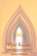 Open Sesame: Discovering the Power of Words to Change Your Thoughts, Feelings and Life di Stacy a. Whetlow edito da Createspace