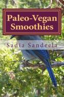 Paleo-Vegan Smoothies di Sadia Sandeela edito da Createspace