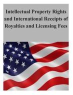 Intellectual Property Rights and International Receipts of Royalties and Licensing Fees di U. S. International Trade Commission edito da Createspace