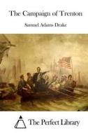 The Campaign of Trenton di Samuel Adams Drake edito da Createspace