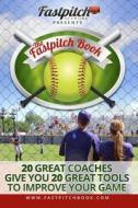 The Fastpitch Book: 20 Great Coaches Give You 20 Great Tools to Improve Your Game di Gary a. Leland edito da Createspace