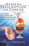 Heavens Prescription for Cancer di Phyllis Evangelist edito da AuthorHouse