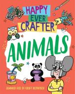 Happy Ever Crafter: Animals di Annalees Lim edito da Hachette Children's Group