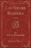 Les Soeurs Rondoli: Le Baiser (Classic Reprint) di Guy De Maupassant edito da Forgotten Books