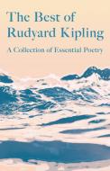 The Best Of Rudyard Kipling - A Collection Of Essential Poetry di Kipling Rudyard Kipling edito da Ragged Hand - Read & Co.