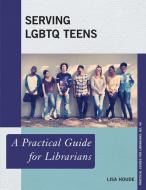 Serving LGBTQ Teens di Lisa Houde edito da Rowman & Littlefield Publishers