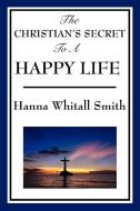 The Christian's Secret to a Happy Life di Whitall Hanna Smith edito da Wilder Publications