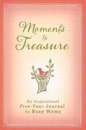 Moments to Treasure: An Inspirational Five-Year Memory Book for Busy Moms di Ellie Claire edito da Ellie Claire