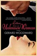 Letters from an Unknown Woman di Gerard Woodward edito da ARCADE PUB