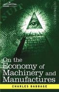 On the Economy of Machinery and Manufactures di Charles Babbage edito da Cosimo Classics