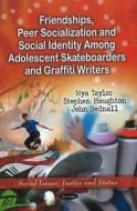 Friendships, Peer Socialization & Social Identity Among Adolescent Skateboarders & Graffiti Writers di Myra Taylor edito da Nova Science Publishers Inc