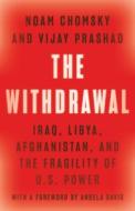 The Withdrawal: Iraq, Libya, Afghanistan, and the Fragility of U.S. Power di Noam Chomsky, Vijay Prashad edito da NEW PR