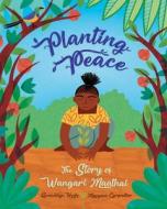 Planting Peace: The Story of Wangari Maathai di Gwendolyn Hooks edito da CROCODILE BOOKS