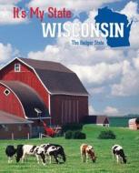 Wisconsin: The Badger State di Margaret Dornfeld, Richard Hantula edito da Cavendish Square Publishing