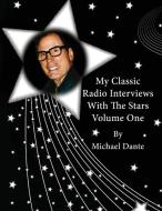 My Classic Radio Interviews With The Stars Volume One di Michael Dante edito da BearManor Media