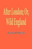 After London; Or, Wild England di Richard Jefferies edito da Lushena Books