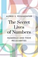 The Secret Lives Of Numbers di Alfred S. Posamentier edito da Prometheus Books