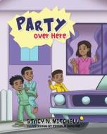 Party Over Here di Stacy N. Mitchell edito da Page Publishing, Inc.