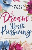 A Dream Worth Pursuing: Find Your Value and Fulfill Your God-Given Desires di Omayra Font edito da WHITAKER HOUSE