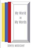 My World in My Words di Sonya Mosicant edito da XULON PR