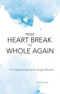 From Heart Break To Whole Again di Sarah Pond edito da WestBow Press