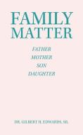 Family Matter di Edwards Sr. Dr. Gilbert H. Edwards Sr. edito da AuthorHouse