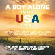 A Boy Alone In The Usa Story di Schonenberg Rod Berg Schonenberg edito da Archway Publishing