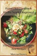 Renal Diet Cookbook For The Newly Diagnosed di Brown Marcus Brown edito da Gatto Silvestro
